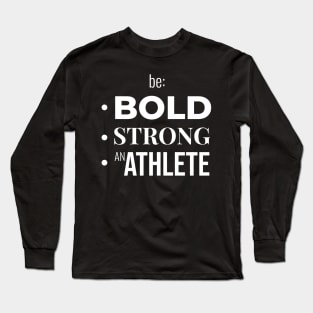 Be BOLD, STRONG, BE AN ATHLETE (DARK BG) | Minimal Text Aesthetic Streetwear Unisex Design for Fitness/Athletes | Shirt, Hoodie, Coffee Mug, Mug, Apparel, Sticker, Gift, Pins, Totes, Magnets, Pillows Long Sleeve T-Shirt